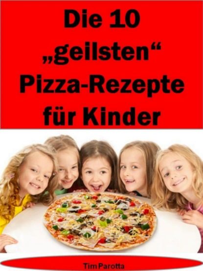 Die 10 geilsten Pizza-Rezepte für Kinder