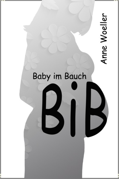 BiB Baby im Bauch (Anne Woeller). 