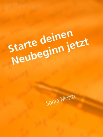 Starte deinen Neubeginn jetzt (Sonja Moritz). 