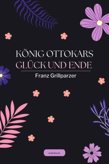 König Ottokars Glück und Ende (Franz Grillparzer). 