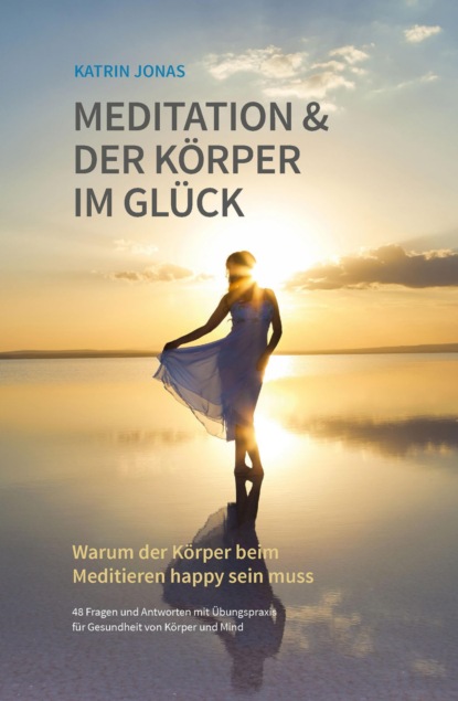 Meditation & Der Körper im Glück (Katrin Jonas). 