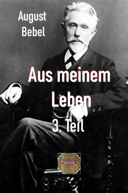 Aus meinem Leben, 3. Teil (August Bebel). 