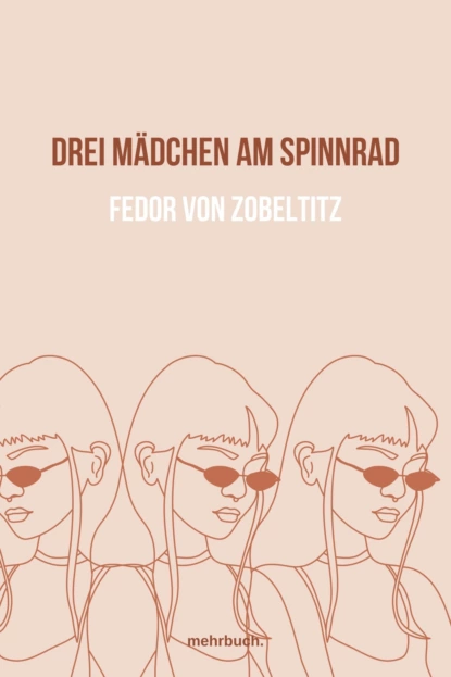 Обложка книги Drei Mädchen am Spinnrad, Fedor von Zobeltitz