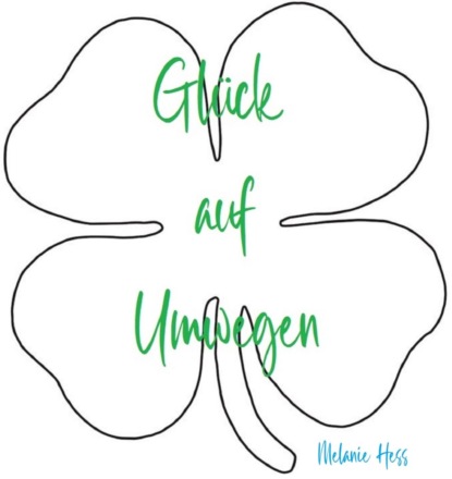 Glück auf Umwegen (Melanie Hess). 