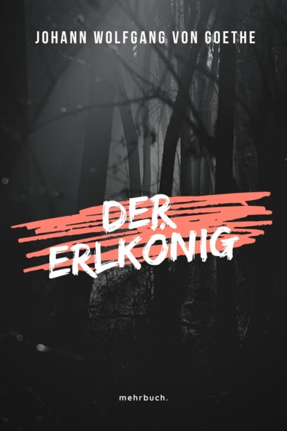 Der Erlkönig (Johann Wolfgang von Goethe). 