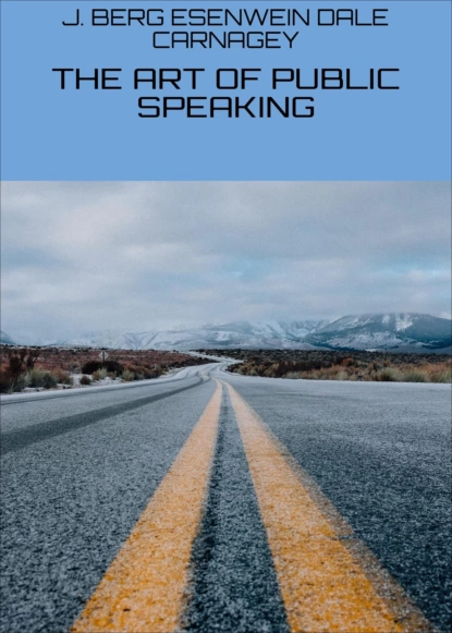 Обложка книги THE ART OF PUBLIC SPEAKING, J. BERG ESENWEIN DALE CARNAGEY