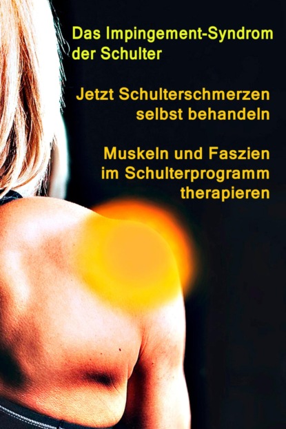 Jetzt Schulterschmerzen selbst behandeln - Muskeln und Faszien im Schulterprogramm therapieren - Thomas  Meyer