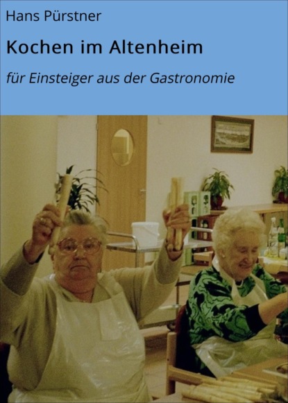 Kochen im Altenheim (Hans Pürstner). 