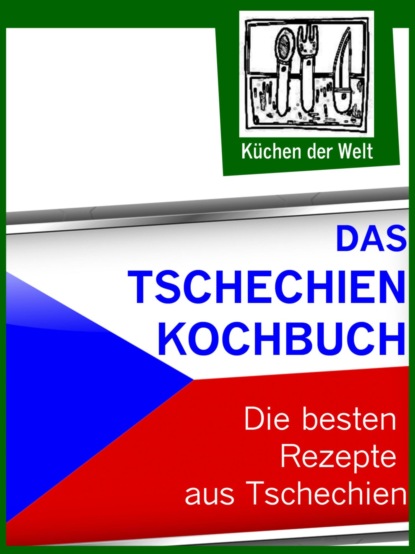 Das Tschechien Kochbuch - Die besten tschechischen Rezepte (Konrad Renzinger). 