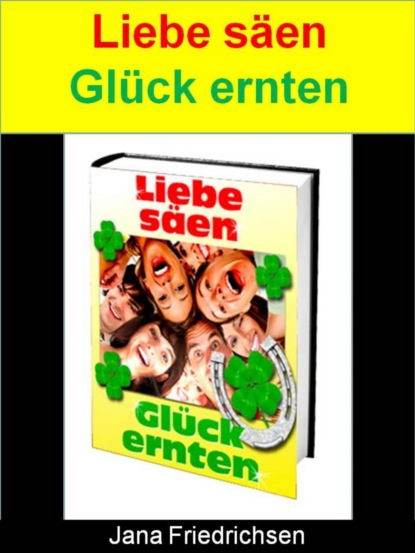 Liebe säen - Glück ernten