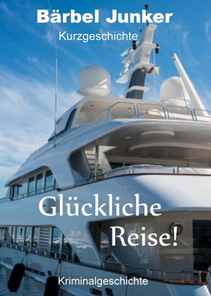 Glückliche Reise! (Bärbel Junker). 