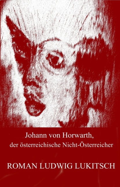 Johann von Horwarth, der ?sterreichische Nicht-?sterreicher