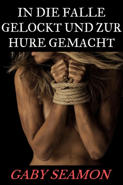 In die Falle gelockt und zur Hure gemacht (Gaby Seamon). 