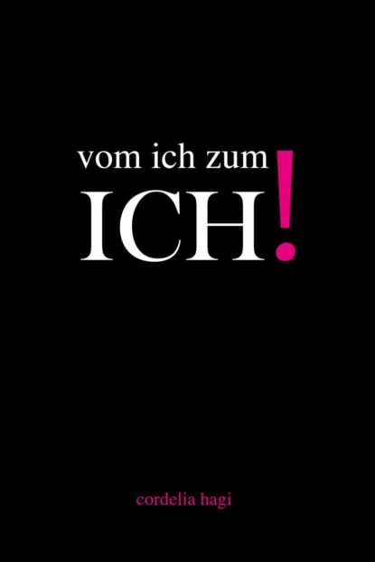 vom ich zum ICH! (Cordelia Hagi). 