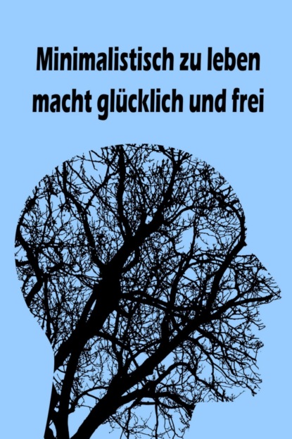 Minimalistisch zu leben macht glücklich und frei (Jana Küster). 