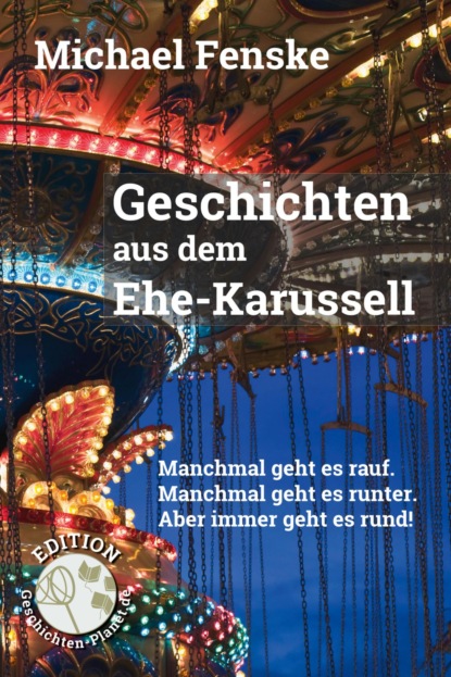 Geschichten aus dem Ehe-Karussell (Michael Fenske). 