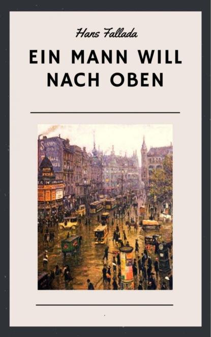 Hans Fallada: Ein Mann will nach oben