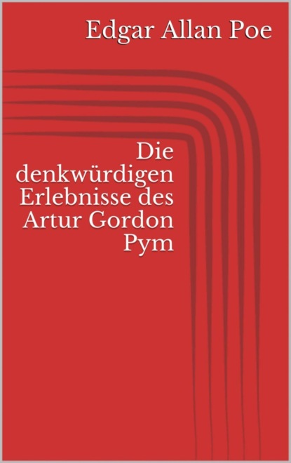 Die denkwürdigen Erlebnisse des Artur Gordon Pym (Edgar Allan Poe). 