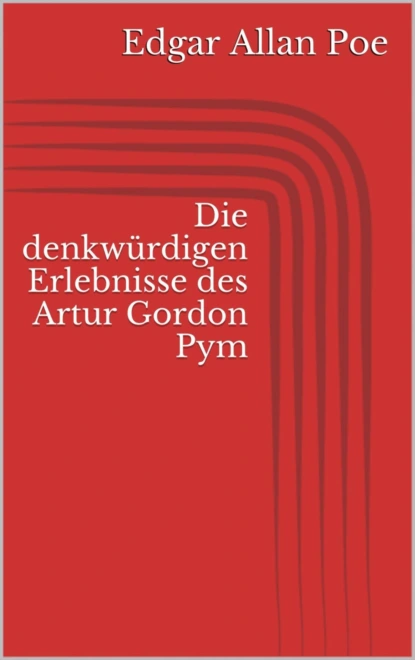 Обложка книги Die denkwürdigen Erlebnisse des Artur Gordon Pym, Edgar Allan Poe