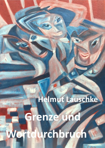 Grenze und Wortdurchbruch (Helmut Lauschke). 