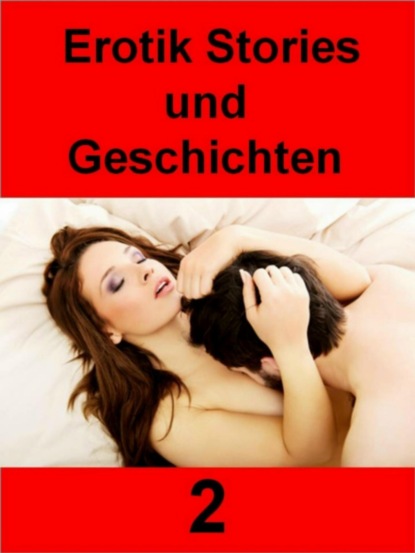 Erotik Stories und Geschichten 2 - 403 Seiten (Renate Teicher). 