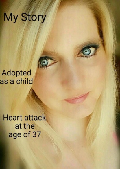 My Storry ..... Adoption.... Heart atack at the age of 37