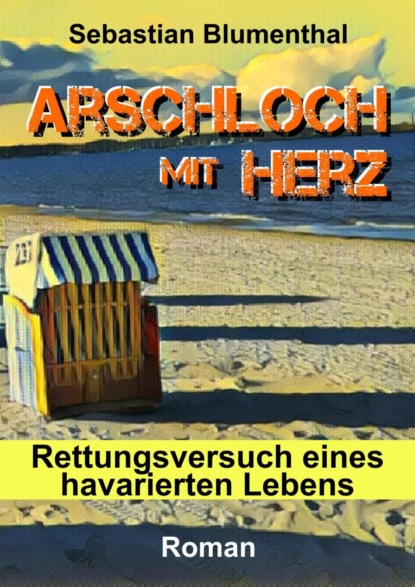 Arschloch mit Herz (Sebastian Blumenthal). 