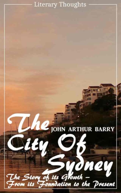 The City of Sydney (John Arthur Barry) - fully illustrated - (Literary Thoughts Edition) (John Arthur Barry). 