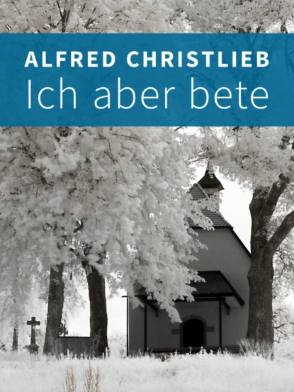 Обложка книги Ich aber bete, Alfred Christlieb