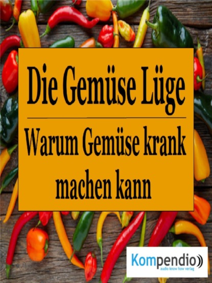 Die Gemüse Lüge (Alessandro Dallmann). 