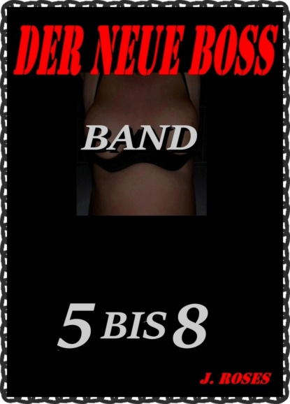 DER NEUE BOSS; Band 5 bis 8 (J. Roses). 