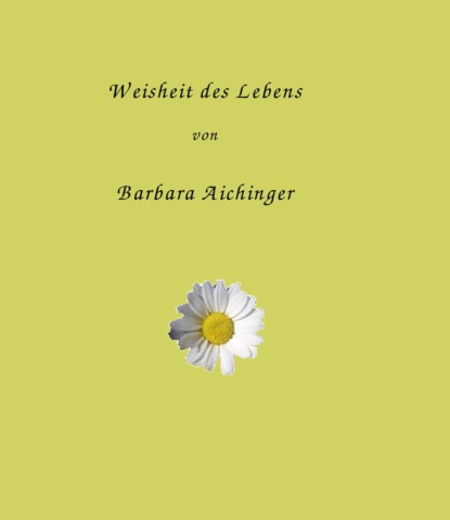 Weisheit des Lebens (Barbara Aichinger). 