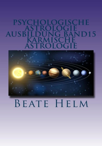 Psychologische Astrologie - Ausbildung Band 15: Karmische Astrologie (Beate Helm). 