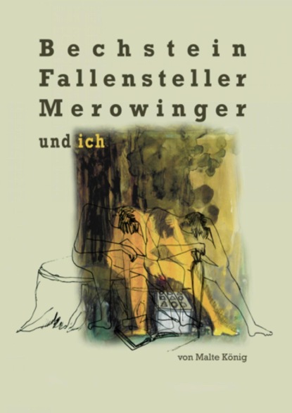 Bechstein, Fallensteller, Merowinger und ich (Malte König). 