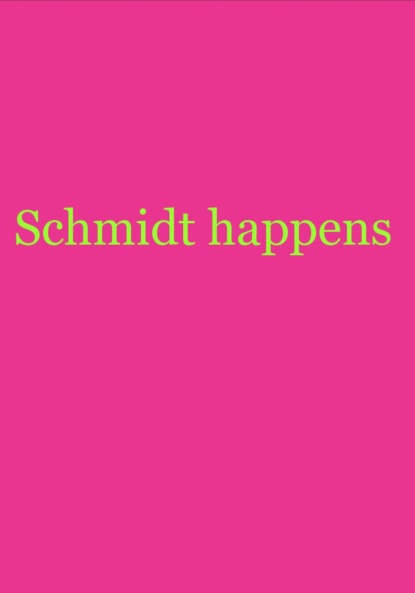 Schmidt happens (null NurSchmidt). 