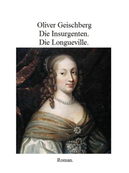 Die Insurgenten. Die Longueville. (Oliver Geischberg). 