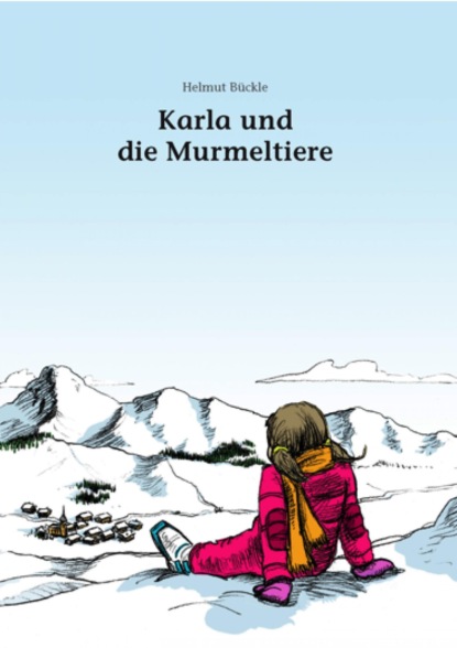 Karla und die Murmeltiere - Helmut Bückle
