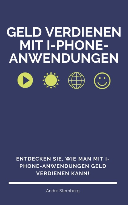 Geld verdienen mit I-Phone-Anwendungen (André Sternberg). 