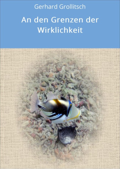 An den Grenzen der Wirklichkeit (Gerhard Grollitsch). 