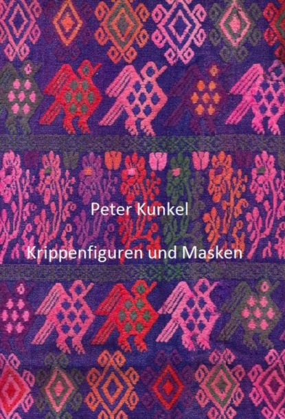 Krippenfiguren und Masken (Peter Kunkel). 