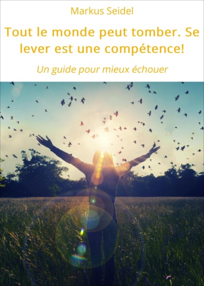 Tout le monde peut tomber. Se lever est une compétence!