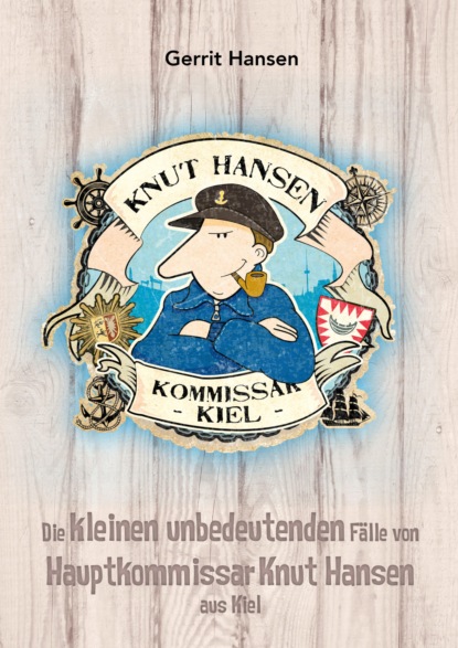 Die kleinen unbedeutenden Fälle von Hauptkommissar Knut Hansen aus Kiel