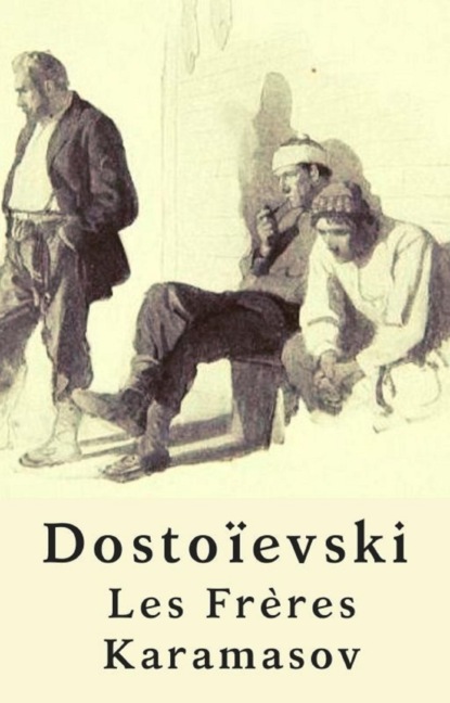 Les Frères Karamazov (Édition Intégrale) (Fedor Dostoievski). 