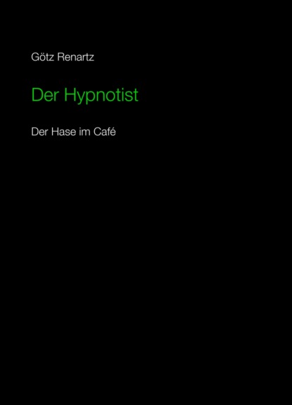 Der Hypnotist  Der Hase im Cafe (Götz Renartz). 