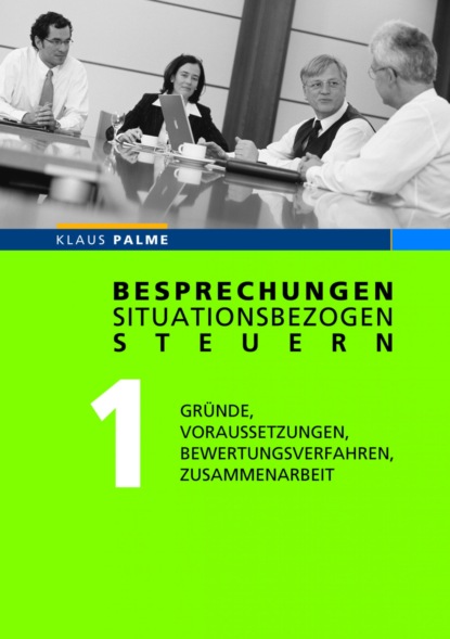 Besprechungen situationsbezogen steuern (Klaus Palme). 