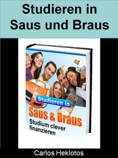 Studieren in Saus und Braus - Studium clever finanzieren (Carlos Heklotos). 