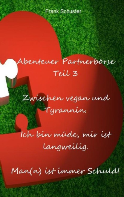 Abenteuer Partnerbörse Teil 3 - Zwischen vegan und Tyrannin (Frank Schuster). 