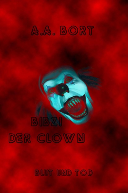 Bibzi der Clown Blut und Tod (A.A. Bort). 