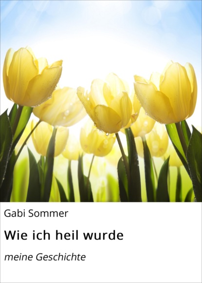 Wie ich heil wurde (Gabi Sommer). 