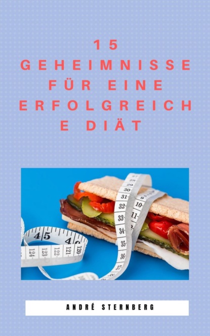 15 Geheimnisse für eine erfolgreiche Diät (André Sternberg). 